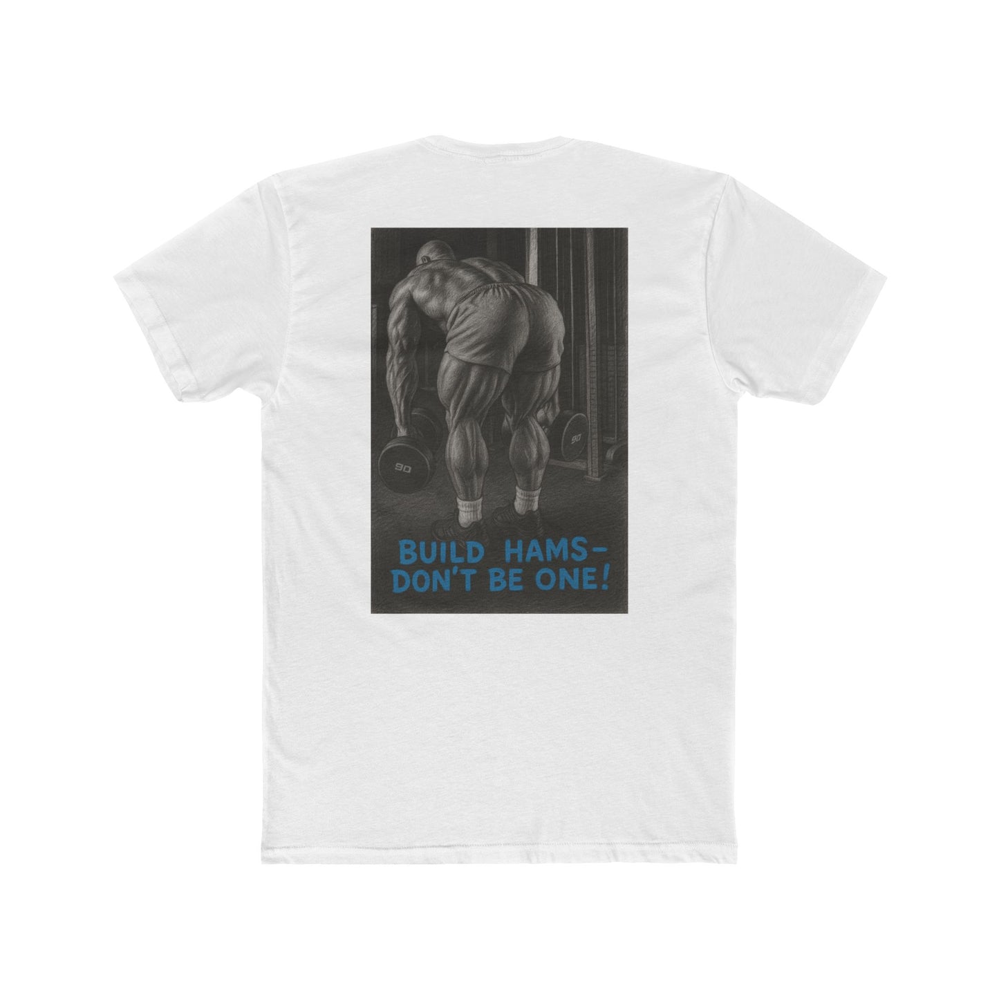 Build hams, don’t be one! Shop this hardcore gym T-shirt from Written Expression 209. Premium fit, motivational design, perfect for bodybuilders & lifters.
