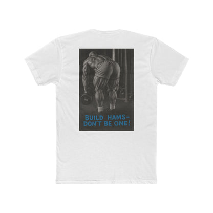 Build hams, don’t be one! Shop this hardcore gym T-shirt from Written Expression 209. Premium fit, motivational design, perfect for bodybuilders & lifters.