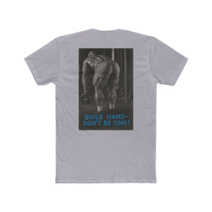 Build hams, don’t be one! Shop this hardcore gym T-shirt from Written Expression 209. Premium fit, motivational design, perfect for bodybuilders & lifters.