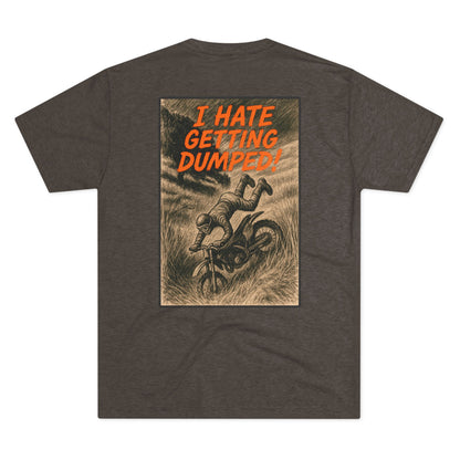 I Hate Getting Dumped. Shop this Trees Not People T-Shirt From Written Expression 209. Premium Fit With Bold Dirt Bike Graphic