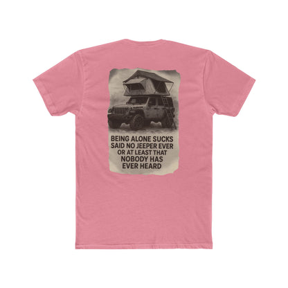Being Alone Sucks Said No Jeeper Ever – Jeep Camping Shirt | Off-Road Adventure Tee | Overland Lifestyle T-Shirt for Jeep Lovers