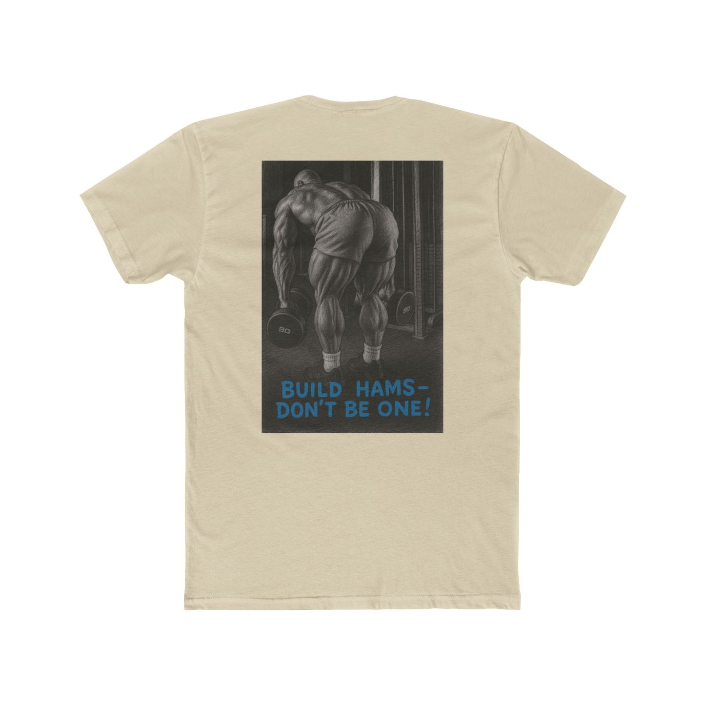 Build hams, don’t be one! Shop this hardcore gym T-shirt from Written Expression 209. Premium fit, motivational design, perfect for bodybuilders & lifters.