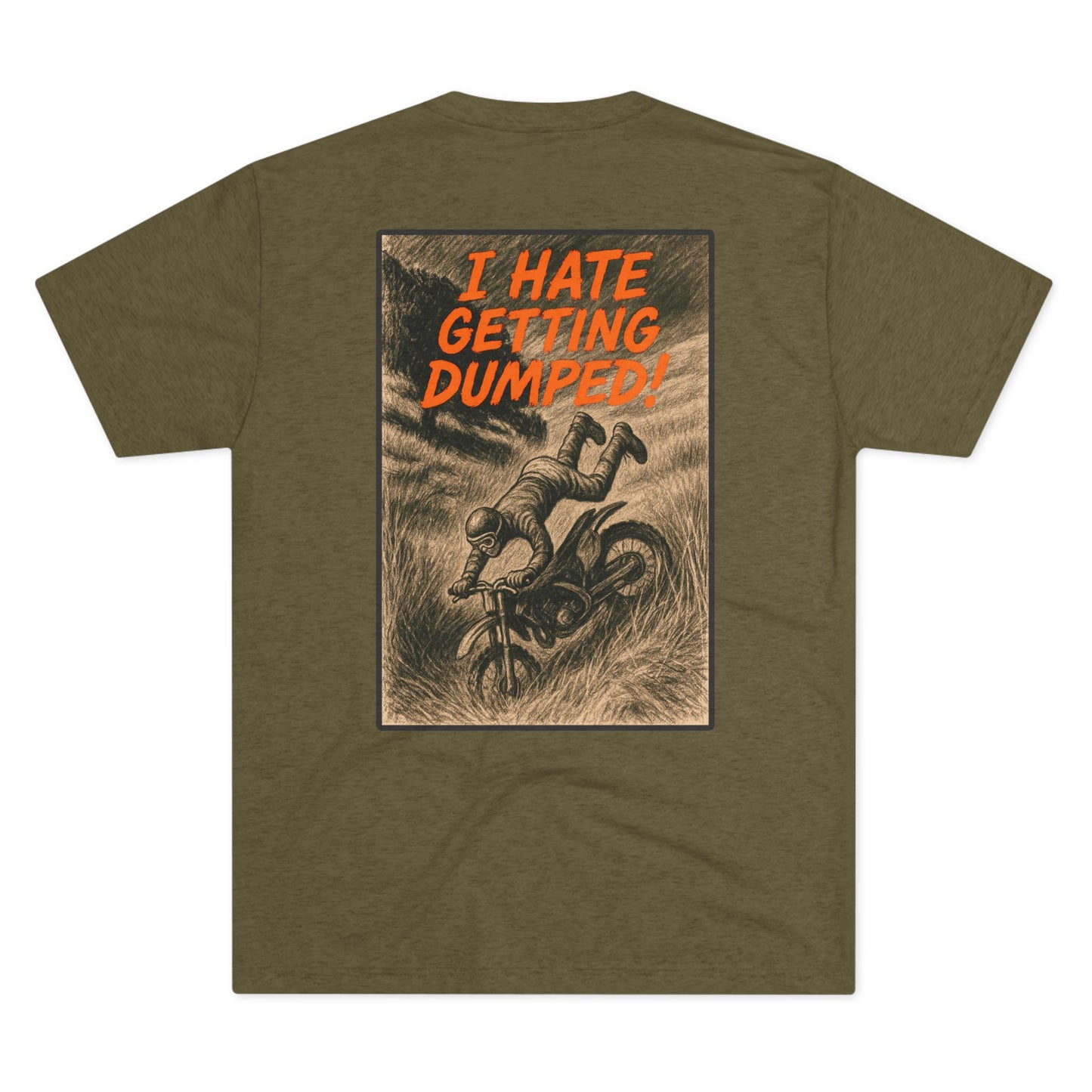 I Hate Getting Dumped. Shop this Trees Not People T-Shirt From Written Expression 209. Premium Fit With Bold Dirt Bike Graphic