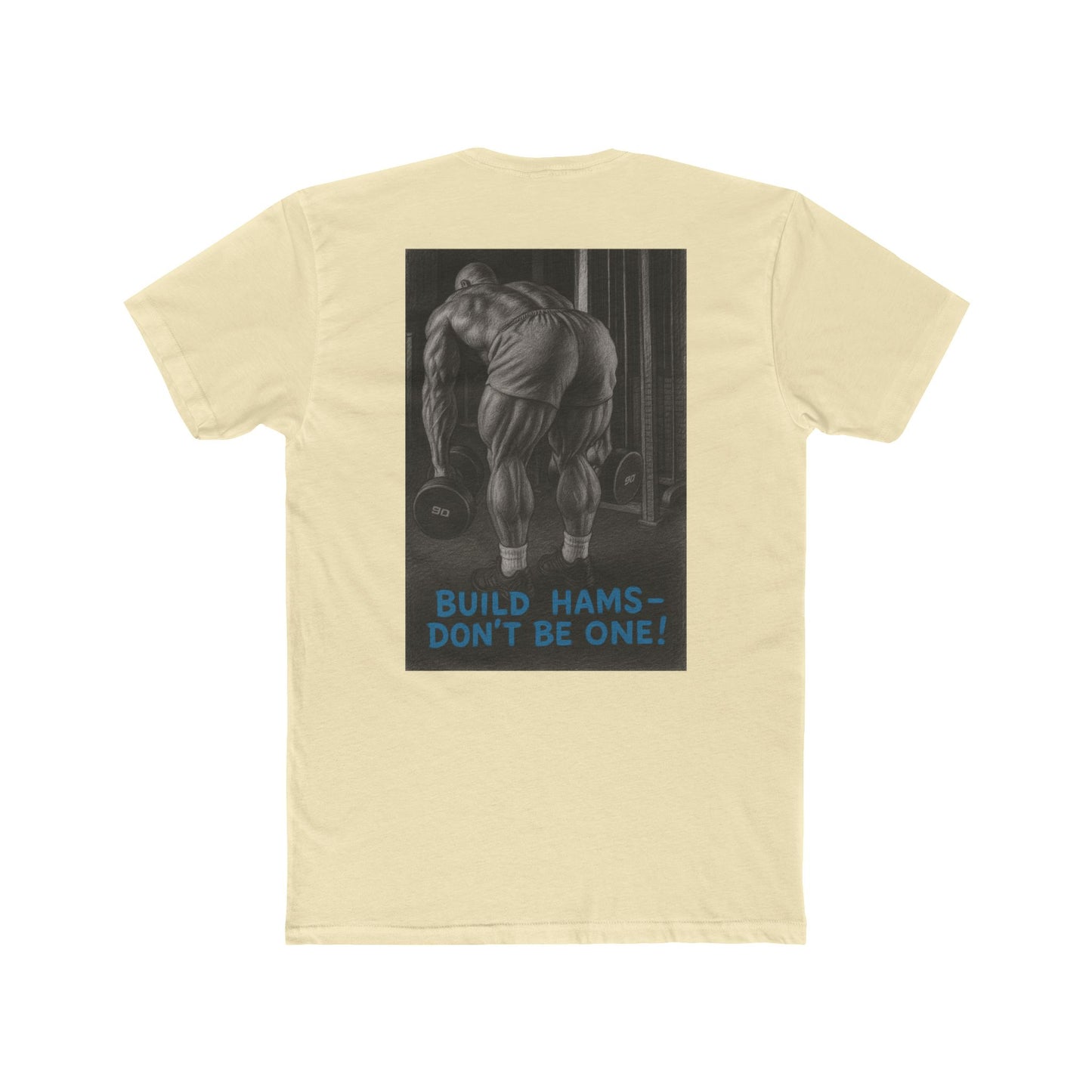 Build hams, don’t be one! Shop this hardcore gym T-shirt from Written Expression 209. Premium fit, motivational design, perfect for bodybuilders & lifters.