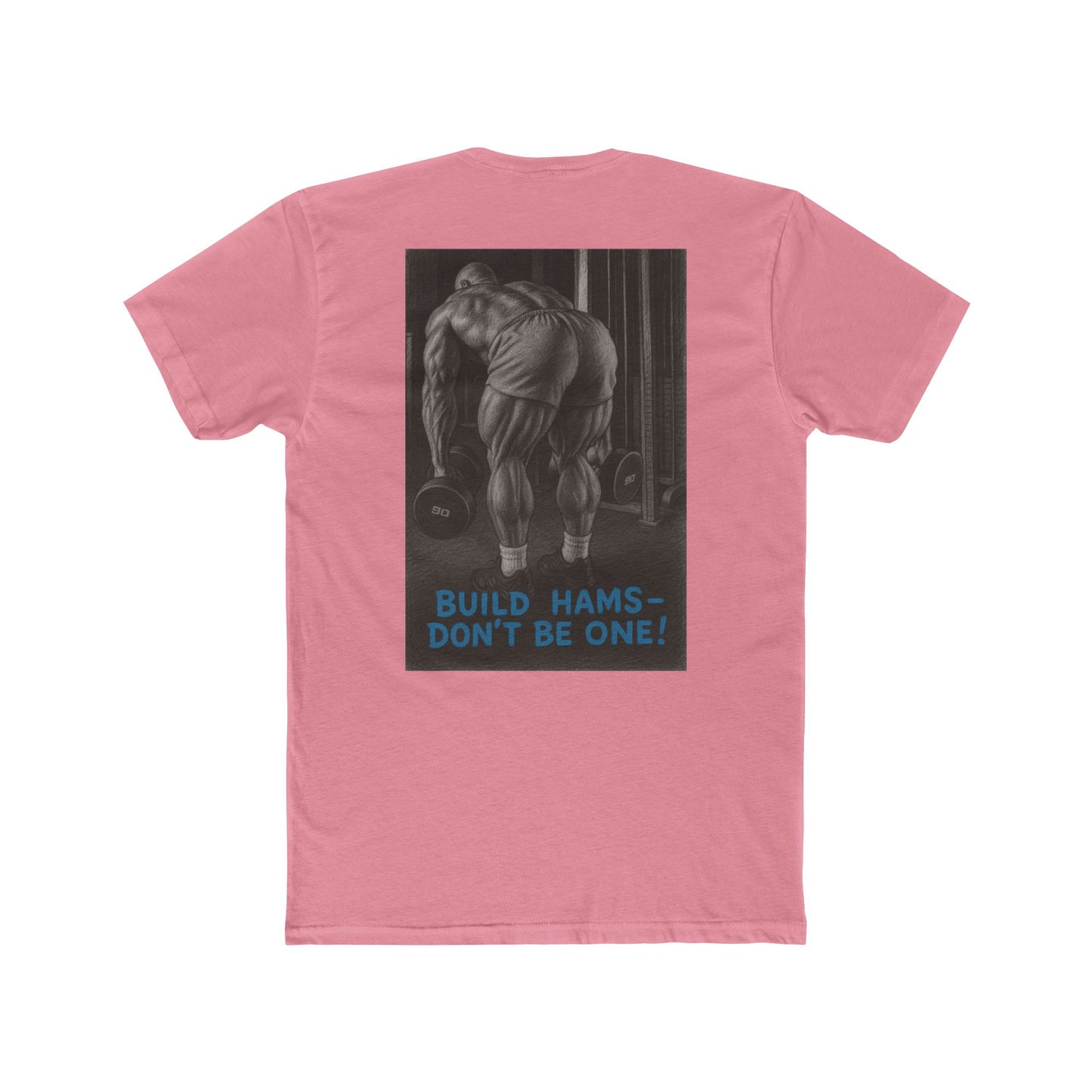 Build hams, don’t be one! Shop this hardcore gym T-shirt from Written Expression 209. Premium fit, motivational design, perfect for bodybuilders & lifters.