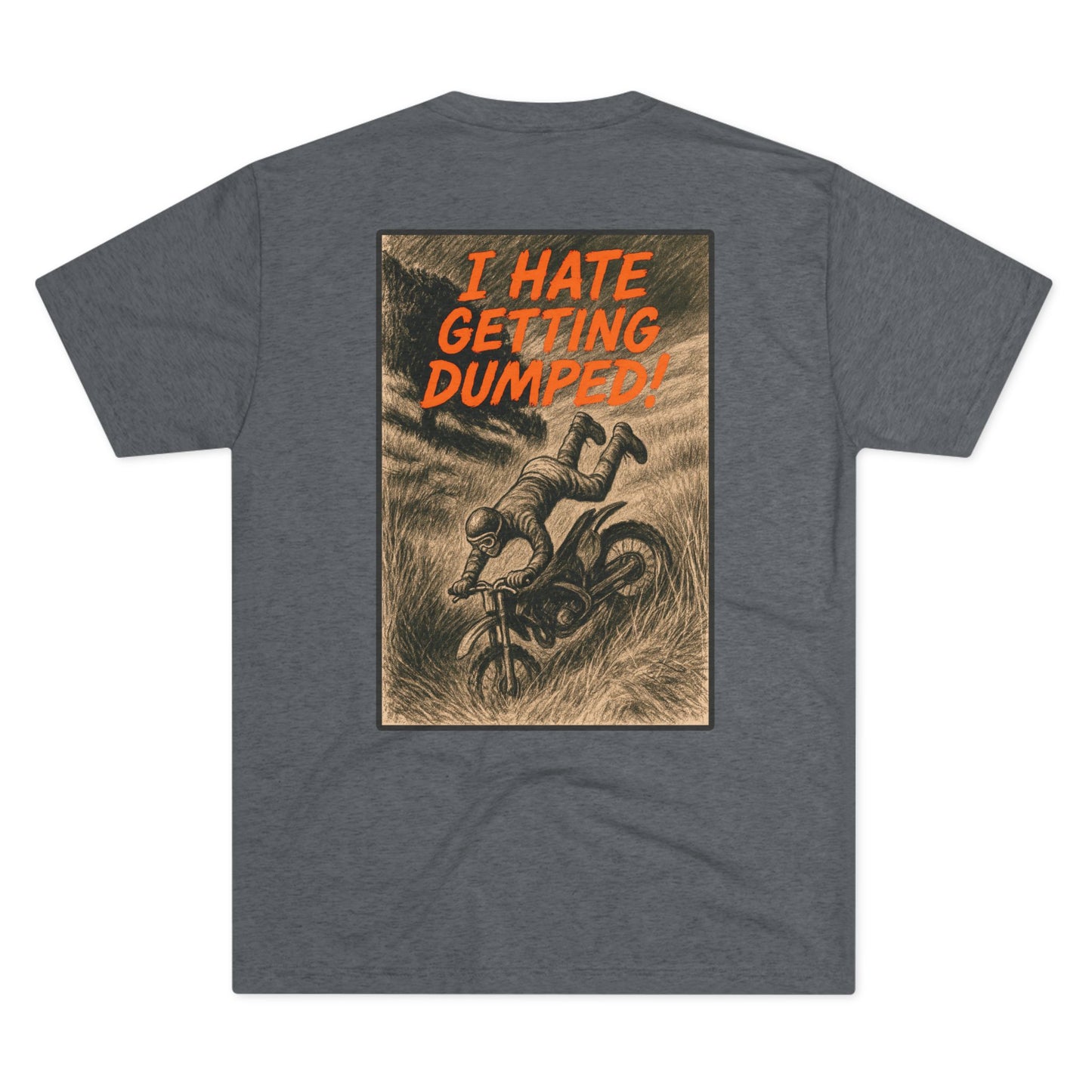 I Hate Getting Dumped. Shop this Trees Not People T-Shirt From Written Expression 209. Premium Fit With Bold Dirt Bike Graphic