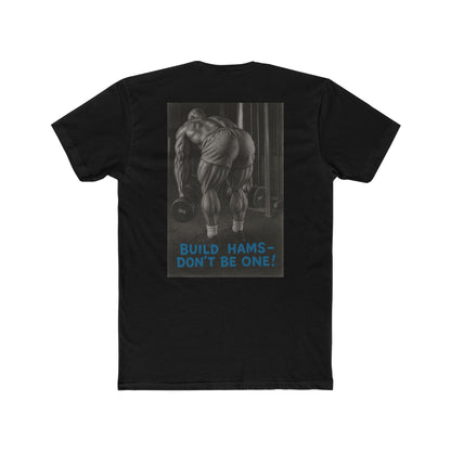 Build hams, don’t be one! Shop this hardcore gym T-shirt from Written Expression 209. Premium fit, motivational design, perfect for bodybuilders & lifters.