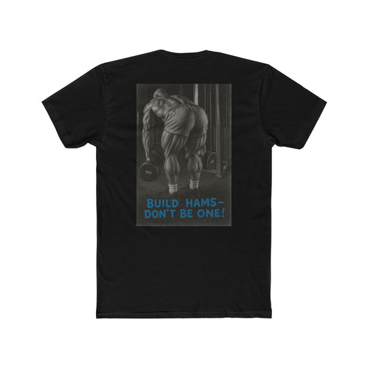 Build hams, don’t be one! Shop this hardcore gym T-shirt from Written Expression 209. Premium fit, motivational design, perfect for bodybuilders & lifters.
