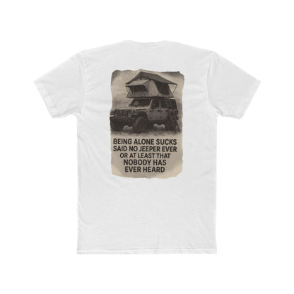 Being Alone Sucks Said No Jeeper Ever – Jeep Camping Shirt | Off-Road Adventure Tee | Overland Lifestyle T-Shirt for Jeep Lovers