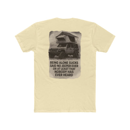 Being Alone Sucks Said No Jeeper Ever – Jeep Camping Shirt | Off-Road Adventure Tee | Overland Lifestyle T-Shirt for Jeep Lovers