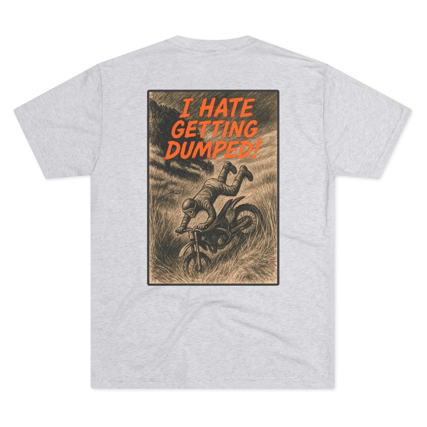 I Hate Getting Dumped. Shop this Trees Not People T-Shirt From Written Expression 209. Premium Fit With Bold Dirt Bike Graphic